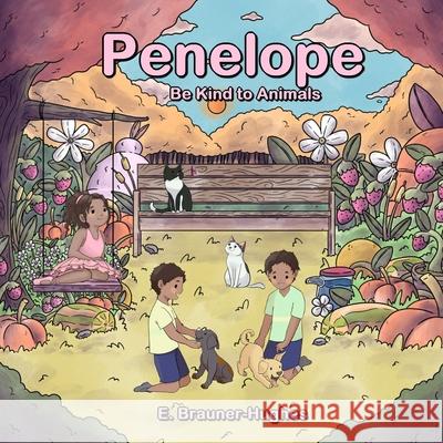 Penelope: Be Kind to Animals E. Brauner-Hughes 9781733445467