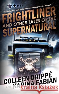 Frightliner and Other Tales of the Supernatural Colleen Drippé, Karina Fabian 9781733447164 Karina Fabian