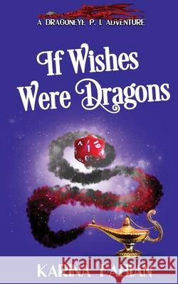 If Wishes Were Dragons: A DragonEye, PI Story Dawn Grimes Karina Fabian 9781733447171