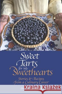 Sweet Tarts for my Sweethearts: Stories & Recipes from a Culinary Career Bonnie Lee Black 9781733448338 Nighthawk Press