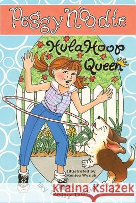 Peggy Noodle, Hula Hoop Queen Dolly Dozier Monica Wyrick Peyton Sickles 9781733448901
