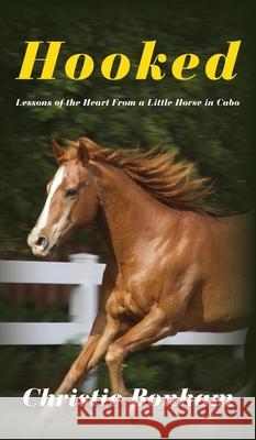 Hooked: Lessons of the Heart From a Little Horse in Cabo Christie Bonham 9781733451338