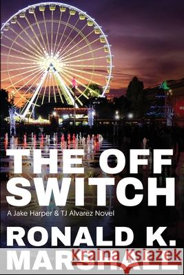 The Off Switch: Tic Toc Ronald K. Marshall Matthew Worsman 9781733451734 Ronald K Marshall