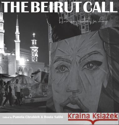 The Beirut Call: Harnessing Creativity for Change Roula Salibi Pamela Chrabieh Elyssar Press 9781733452977 Dar Al Kalima University College of Arts and