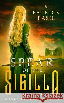 Spear of the Sigilla: Songs of Sevria Volume 1 Patrick Basil, Germancreative, Vitor Nunes 9781733453318