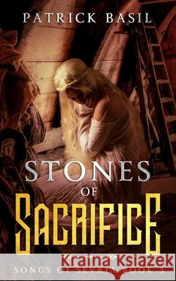 Stones of Sacrifice: Songs of Sevria Book 3 Patrick Basil, Germancreative 9781733453332