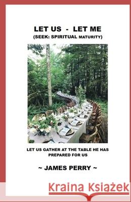 Let Us - Let Me: Seek: Spiritual Maturity James Perry 9781733454018
