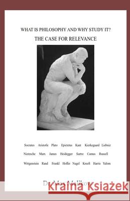 What Is Philosophy and Why Study It?: The Case for Relevance Max Malikow 9781733454025 Theocentric Publishing