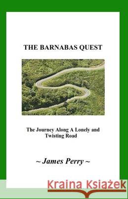 The Barnabas Quest: The Journey Along a Lonely and Twisting Road James Perry 9781733454063 Theocentric Publishing