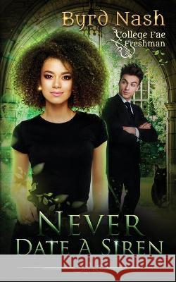 Never Date a Siren: College Fae magic series #1 Byrd Nash 9781733456630 Rook and Castle Press