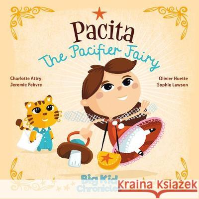 Pacita the Pacifier Fairy Charlotte Attry Jeremie Febvre Olivier Huette 9781733456807