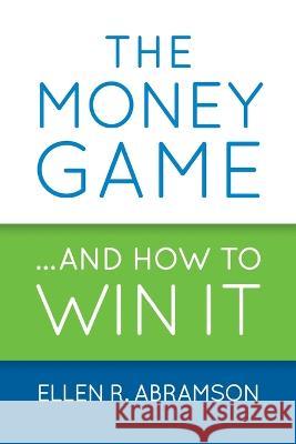 The Money Game and How to Win It Ellen R. Abramson 9781733457002