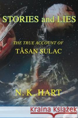 Stories And Lies: The True Account of Tåsan Sulac N K Hart 9781733457910 Tangible Press