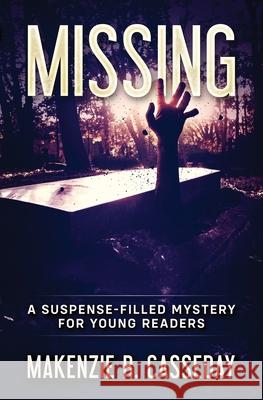 Missing: A Suspense-Filled Mystery for Young Readers Makenzie R. Casseday 9781733459044