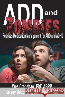 ADD and Zombies: Fearless Medication Management for ADD and ADHD Kelsey Daugherty Wes Crenshaw 9781733462372 Family Psychological Press