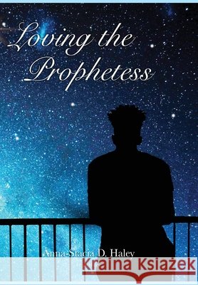 Loving the Prophetess Anna-Stacia Danielle Haley Leah Lachelle Haley  9781733463607