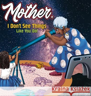 Mother, I Don\'t See Things Like You Do! Brenda A. Mwaya Ali M. Raza 9781733465373 Pucchie Creations Publishing House