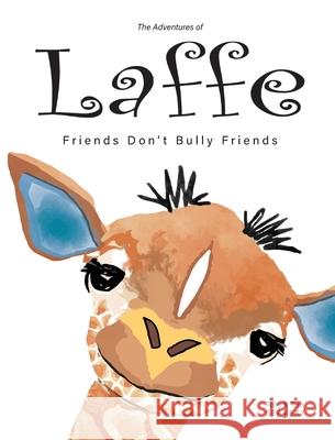 The Adventures of Laffe: Friends Don't Bully Friends Toby Beavers Terri Beavers 9781733468701 TNT Publishers LLC