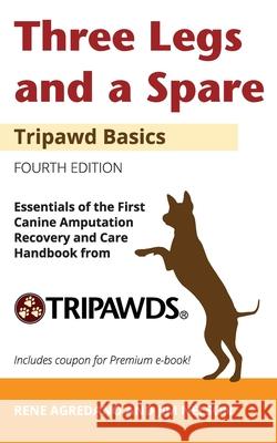 Three Legs and a Spare: Essentials of the Canine Amputation Recovery and Care Handbook from Tripawds Jim Nelson Agredano 9781733468923 Agreda Communications