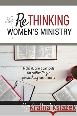 Rethinking Women's Ministry: Biblical, Practical Tools for Cultivating a Flourishing Community Cyndee Ownbey 9781733471008 Onb Press