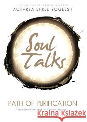 Soul Talks: Path of Purification Acharya Shree Yogeesh, Sadhvi Siddhali Shree 9781733475006