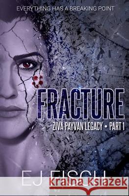 Fracture: Ziva Payvan Legacy, Part 1 Ej Fisch 9781733477208 Transcendence Publishing