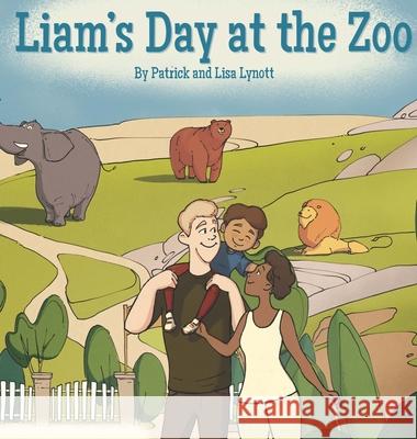 Liam's Day at the Zoo Patrick and Lisa Lynott, Lisa Lynott, Patrick Lynott 9781733479721 Learning with Liam