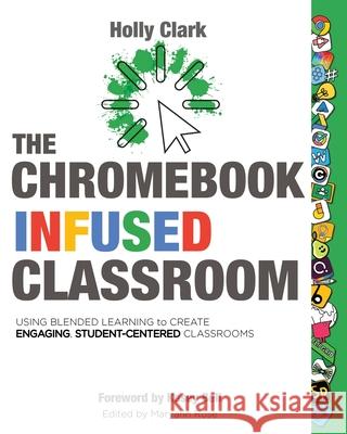 The Chromebook Infused Classroom Holly Clark 9781733481496 Elevate Books Edu