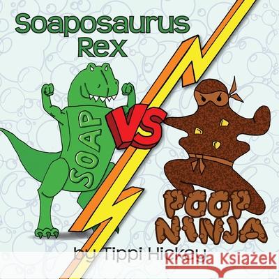 Soaposauraus Rex Versus Poop Ninja Tippi Hickey Tippi Hickey 9781733482783