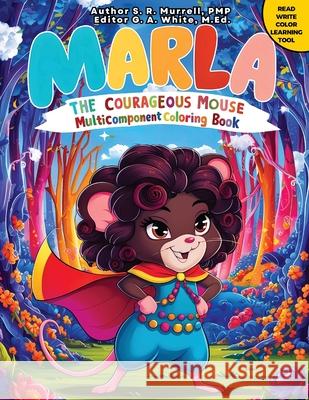 Marla The Courageous Mouse: Multicomponent Rhyming Resource S. R. Murrell G. A. White 9781733483148 Global Enterprises & Holdings Inc.