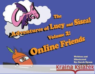 The Adventures of Lucy and Siseal Volume 2: Online Friends Sarah Dyson 9781733484510