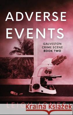 Adverse Events Leigh Jones   9781733490085 Galveston Crime Scene Press