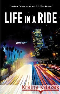 Life in a Ride: Stories of an Son, Actor and L.A. Uber Driver Mark Bloom 9781733490108 Mark Bloom
