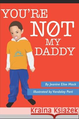 You're NOT my Daddy Par Jeanine Elise Mack 9781733490825