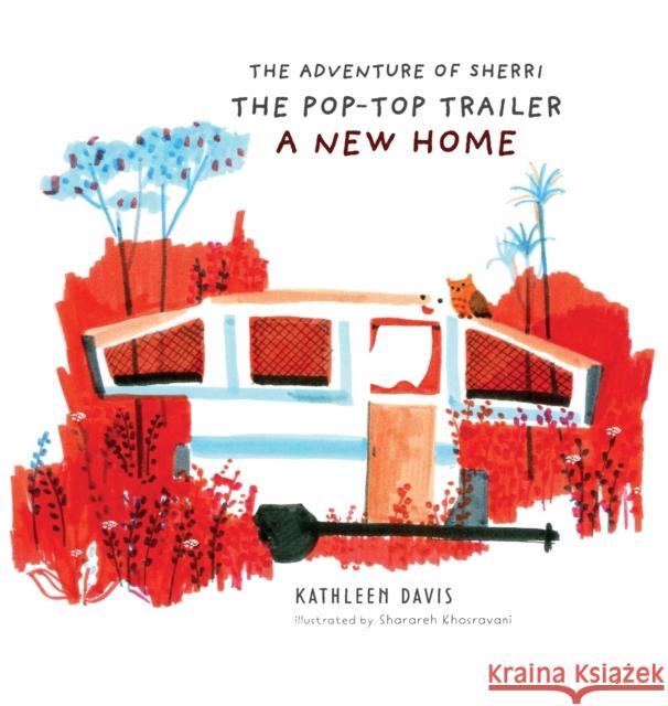 The Adventure of Sherri the Pop-Top Trailer: A New Home Kathleen Davis Sharareh Khosravani Ganesh Raman 9781733491808 Cascade Writing
