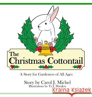 The Christmas Cottontail: A Story for Gardeners of All Ages Carol J. Michel Ty J. Hayden 9781733500920 Gardenangelist Books