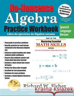 No-Nonsense Algebra Practice Workbook, Spanish Language Version Richard W. Fisher 9781733501842 Math Essentials