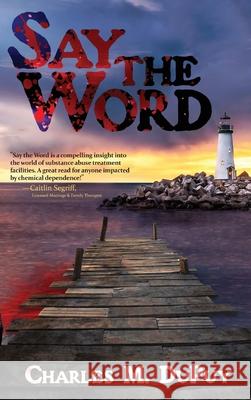 Say the Word Charles M. Dupuy 9781733503488 Written Dreams Publishing