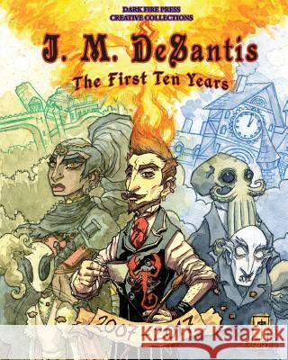 J. M. DeSantis: The First Ten Years J. M. DeSantis Mark Mazz 9781733504409 Dark Fire Press LLC