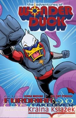 The Adventures of Wonder Duck: The Furorian Takeover - Part 1 Jorge Medina Big Cat Studios 9781733504485