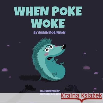 When Poke Woke Ezequiel Decarli Susan Robinson 9781733506700 Peacock Press