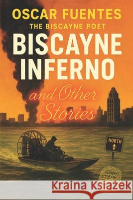Biscayne Inferno The Biscayne Poet Oscar Fuentes 9781733509398 Jitney Books