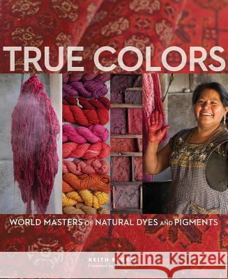 True Colors, 1st Edition: World Masters of Natural Dyes and Pigments Recker, Keith 9781733510851 Thrums, LLC