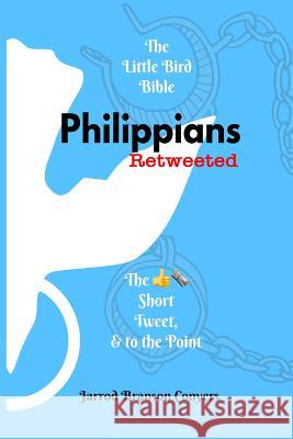 Little Bird Bible: Philippians Retweeted: The Good News Short, Tweet, & to the Point Jarrod Branson Conyers 9781733512206 Little Bird Bible LLC