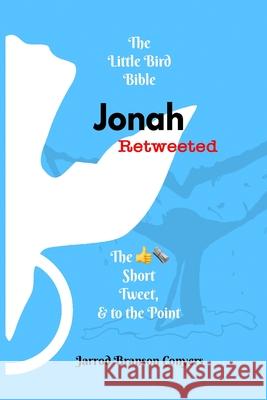 Little Bird Bible Jonah Retweeted: The Good News Short, Tweet, & to the Point Jarrod Branson Conyers 9781733512251 Little Bird Bible LLC