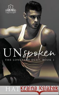 Unspoken: The Longlake Duet, Book 2 Hattie Jude 9781733513784 R. R. Bowker