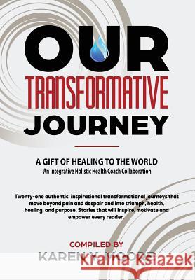 Our Transformative Journey - A Gift of Healing to The World Karen y. Moore 9781733516808