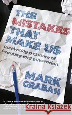 The Mistakes That Make Us: Cultivating a Culture of Learning and Innovation Mark Graban   9781733519441 Constancy, Inc.