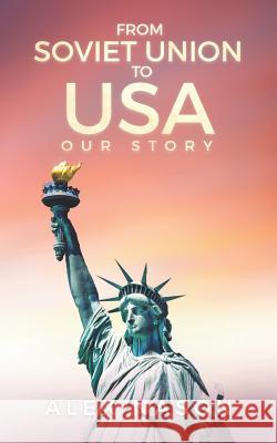 From Soviet Union to USA: Our Story Alex Nason 9781733521048