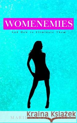 Womenemies: And How to Eliminate Them Marilena Fallaris 9781733521093 Bcg Publishing